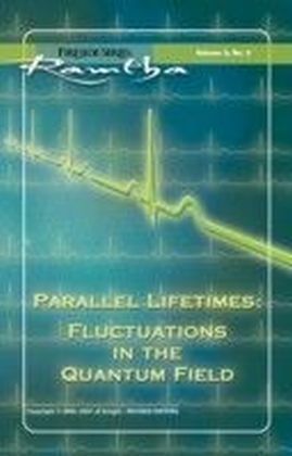 Parallel Lifetimes: Fluctuations In The Quantum Field