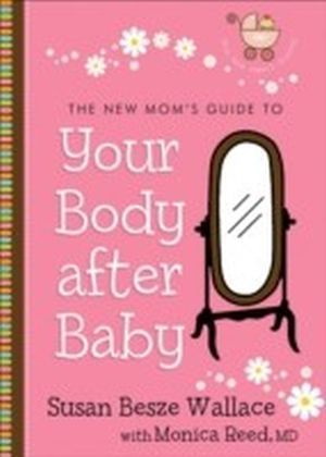 New Mom's Guide to Your Body after Baby