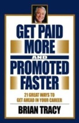 Get Paid More and Promoted Faster