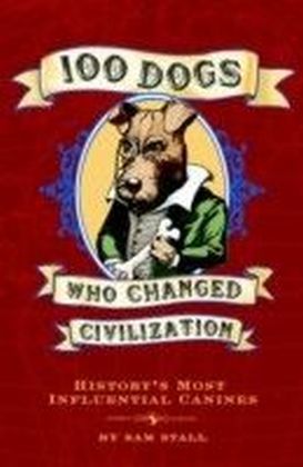 100 Dogs Who Changed Civilization