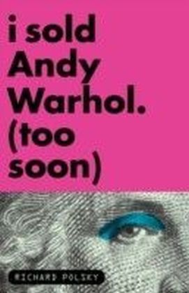 I Sold Andy Warhol (Too Soon)