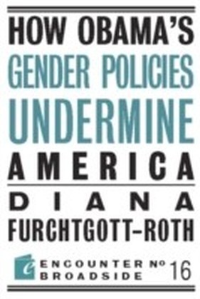 How Obama's Gender Policies Undermine America