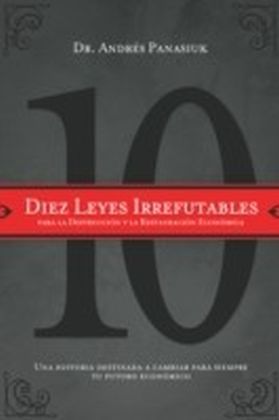 Diez leyes irrefutables para la destruccion y la restauracion economica
