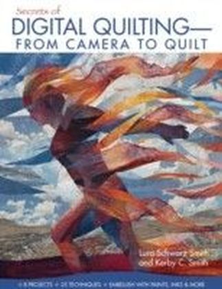 Secrets of Digital Quilting-From Camera to Quilt
