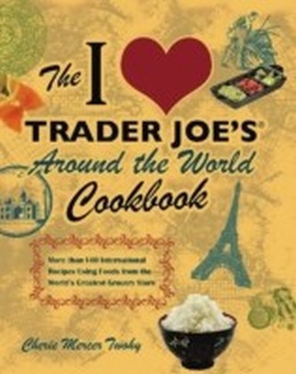 I Love Trader Joe's Around the World Cookbook