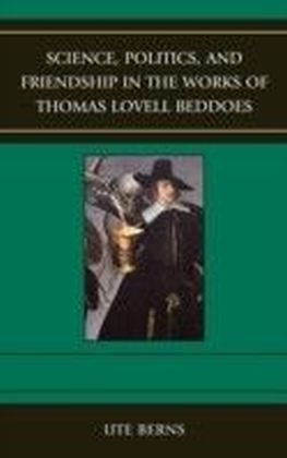 Science, Politics, and Friendship in the Works of Thomas Lovell Beddoes