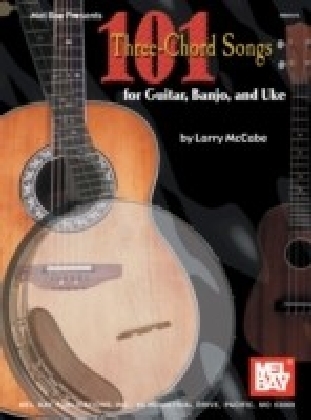 101 Three-Chord Songs for Guitar, Banjo, and Uke