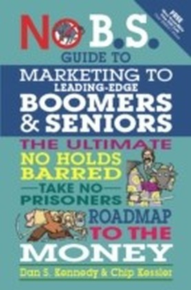 No B.S. Guide to Marketing to Leading Edge Boomers & Seniors main product photo