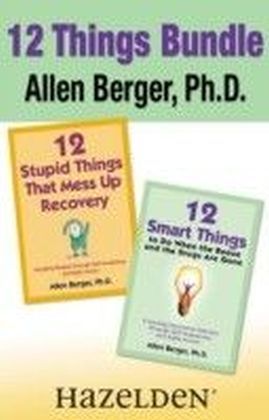 12 Stupid Things That Mess Up Recovery & 12 Smart Things to Do When the Booze and Drugs Are Gone