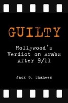 Guilty: Hollywood's Verdict on Arabs After 9/11