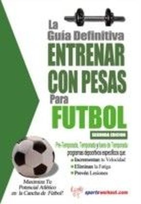 La Guia Definitiva Entrenar Con Pesas para Futbol