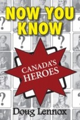 Now You Know Canada's Heroes