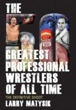 50 Greatest Professional Wrestlers of All Time