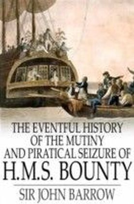Eventful History of the Mutiny and Piratical Seizure of H.M.S. Bounty