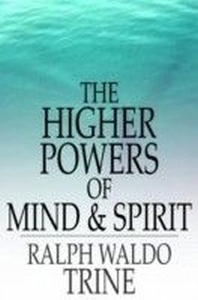 Higher Powers of Mind and Spirit