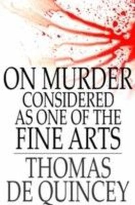 On Murder Considered as One of the Fine Arts