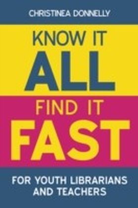 Know It All, Find It Fast for Youth Librarians and Teachers