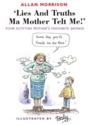 Lies and Truths Ma Mother Telt Me!