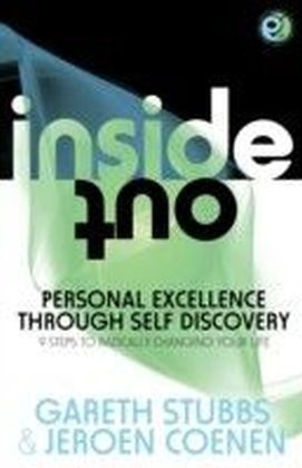 Inside Out - Personal Excellence Through Self Discovey - 9 Steps to Radically Change Your Life Using NLP, Personal Development, Philosophy and Action for True Success, Value, Love and Fulfilment.
