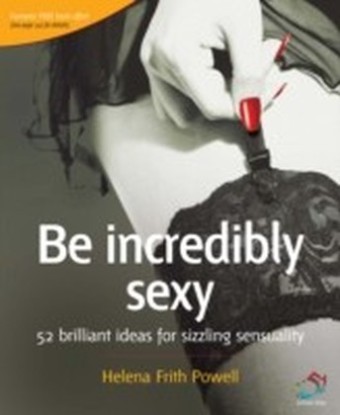 Be incredibly sexy