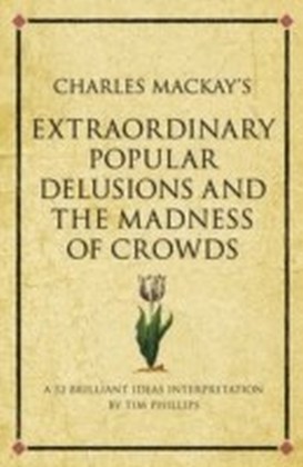 Charles Mackay's Extraordinary Popular Delusions and the Madness of Crowds