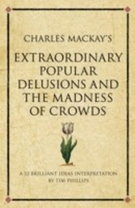 Charles Mackay's Extraordinary Popular Delusions and the Madness of Crowds