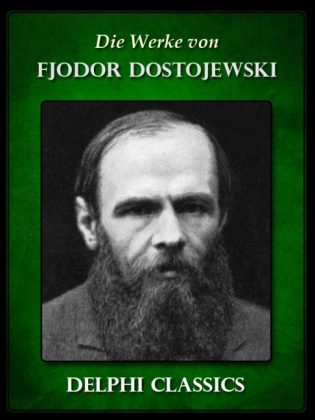 Die Werke von Fjodor Dostojewski (Illustrierte)