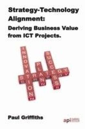 Strategy-Technology Alignment: Deriving Business Valye from ICT Projects