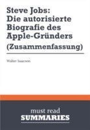 Zusammenfassung: Steve Jobs: Die autorisierte Biografie des AppleGrunders Walter Isaacson