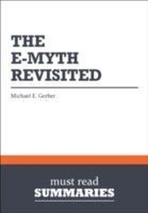 Summary: The EMyth Revisited Michael E. Gerber