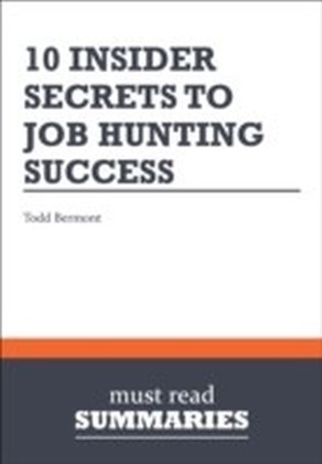 Summary: 10 Insider Secrets To Job Hunting Success Todd Bermont