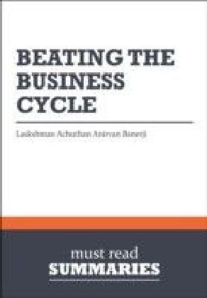 Summary: Beating The Business Cycle Lakshman Achuthan and Anirvan Banerji