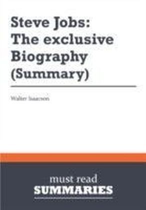 Summary: Steve Jobs: The exclusive Biography Walter Isaacson