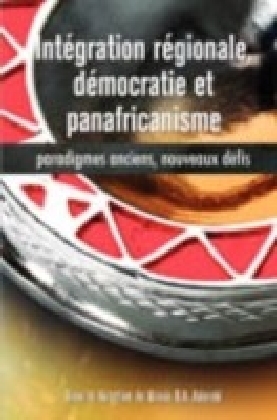 IntEgration rEgionale, dEmocratie et panafricanisme. Paradigmes anciens, nouveaux dEfis
