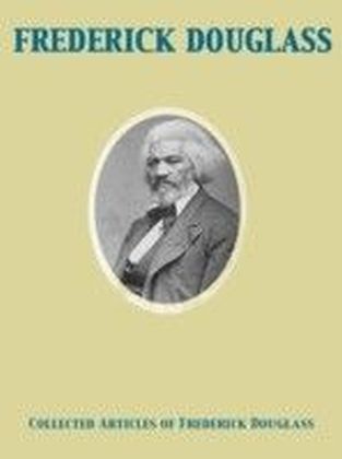 Collected Articles of Frederick Douglass