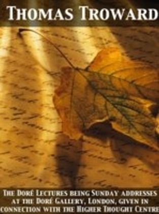 Dore Lectures being Sunday addresses at the Dore Gallery, London, given in connection with the Higher Thought Centre