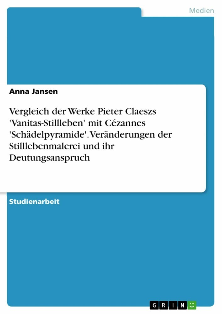 Vergleich der Werke Pieter Claeszs 'Vanitas-Stillleben' mit Cézannes 'Schädelpyramide'. Veränderungen der Stilllebenmalerei und ihr Deutungsanspruch main product photo