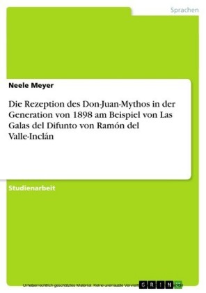 Die Rezeption des Don-Juan-Mythos  in der Generation von 1898 am Beispiel  von Las Galas del Difunto von Ramón  del Valle-Inclán