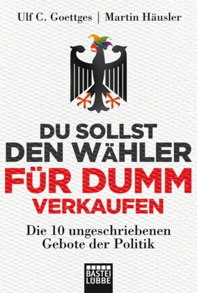 Du sollst den Wähler für dumm verkaufen