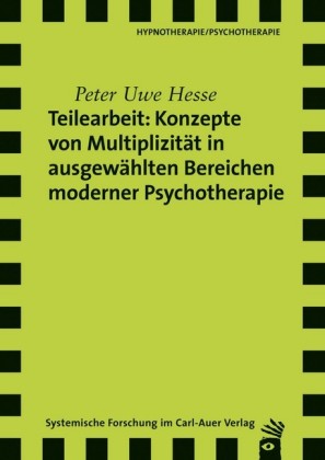 Teilearbeit: Konzepte von Multiplizität in ausgewählten Bereichen moderner Psychotherapie