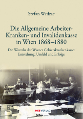 Die Allgemeine Arbeiter-Kranken- und Invalidenkasse in Wien 1868-1880