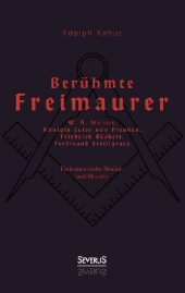 Berühmte Freimaurer: W. A. Mozart, Königin Luise von Preußen, Friedrich Rückert, Ferdinand Freiligrath
