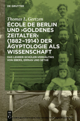 École de Berlin und 'Goldenes Zeitalter' (1882-1914) der Ägyptologie als Wissenschaft