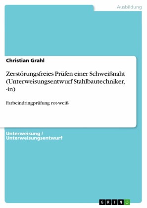 Zerstörungsfreies Prüfen einer Schweißnaht (Unterweisungsentwurf Stahlbautechniker, -in)