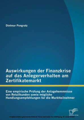 Auswirkungen der Finanzkrise auf das Anlegerverhalten am Zertifikatemarkt: Eine empirische Prüfung der Anlagehemmnisse von Retailkunden sowie mögliche Handlungsempfehlungen für die Marktteilnehmer