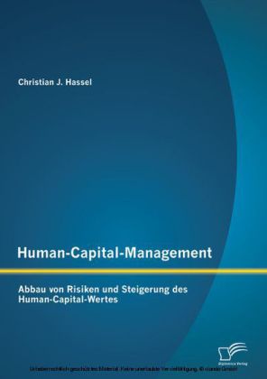 Human-Capital-Management: Abbau von Risiken und Steigerung des Human-Capital-Wertes