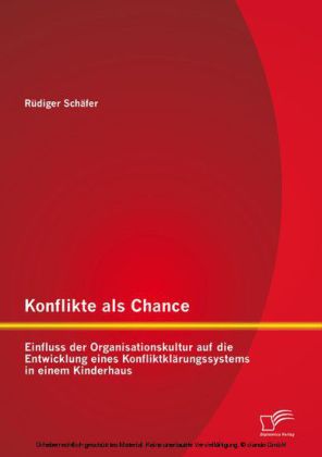 Konflikte als Chance: Einfluss der Organisationskultur auf die Entwicklung eines Konfliktklärungssystems in einem Kinderhaus main product photo