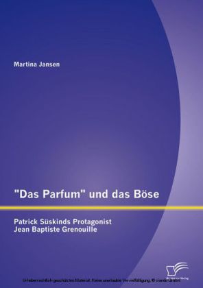 'Das Parfum' und das Böse: Patrick Süskinds Protagonist Jean Baptiste Grenouille