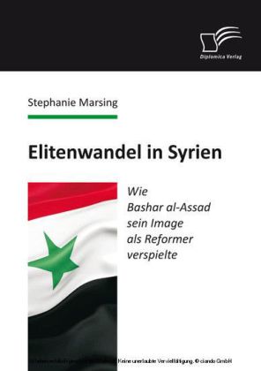 Elitenwandel in Syrien: Wie Bashar al-Assad sein Image als Reformer verspielte