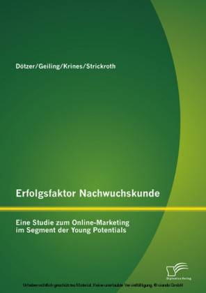 Erfolgsfaktor Nachwuchskunde: Eine Studie zum Online-Marketing im Segment der Young Potentials